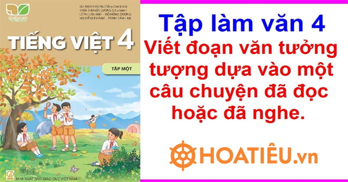 Viết đoạn văn tưởng tượng dựa vào một câu chuyện đã đọc hoặc đã nghe lớp 4