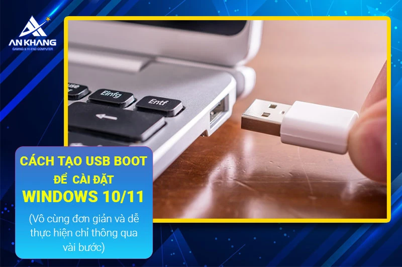 HƯỚNG DẪN TẠO USB CÀI ĐẶT WINDOWS 10 VÀ WINDOWS 11