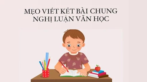 Cách viết kết bài chung nghị luận văn học đơn giản, dễ hiểu