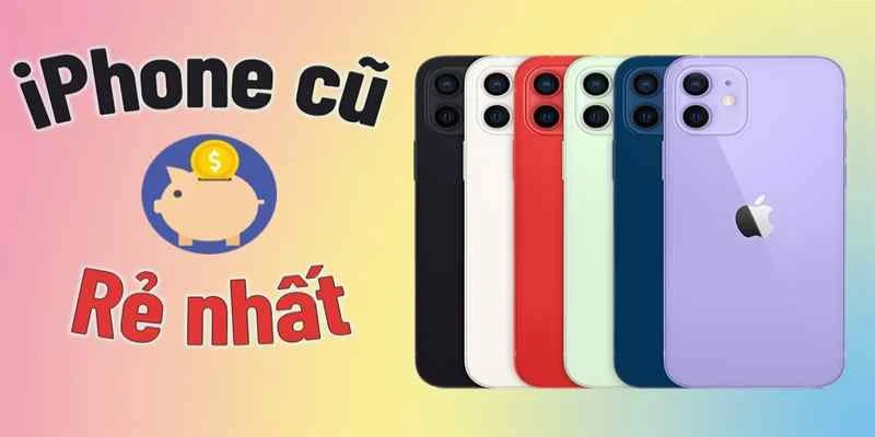 Bảng giá iPhone cũ mới nhất hiện nay